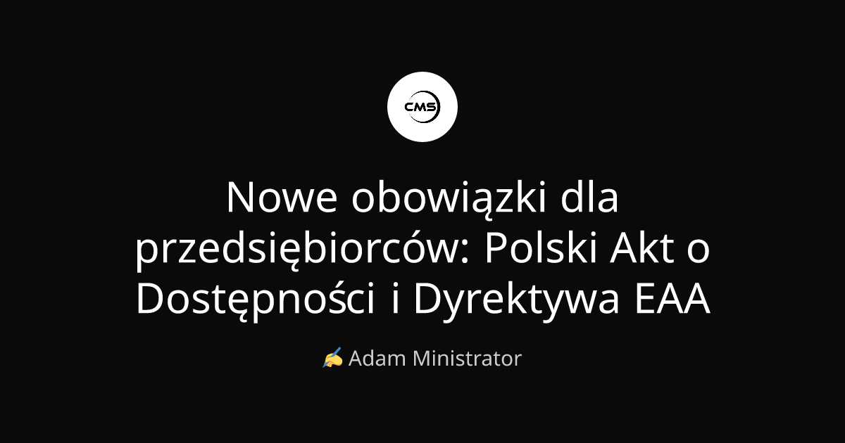 Nowe obowiązki dla przedsiębiorców: Polski Akt o Dostępności i Dyrektywa EAA